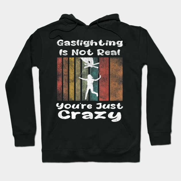 Gaslighting Is Not Real You're Just Crazy Hoodie by dalioperm